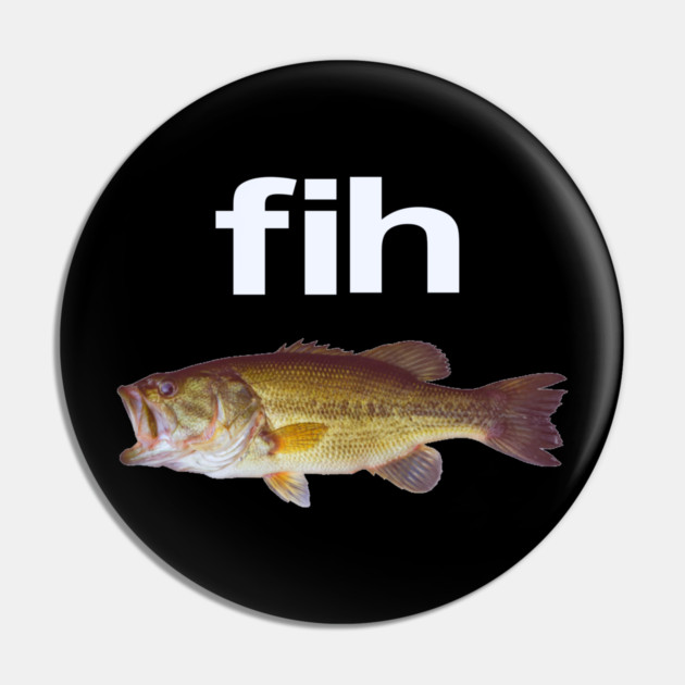 “Fih” Funny Misspelled Fish Meme, Simple Humor Pin by OUTFITPAW