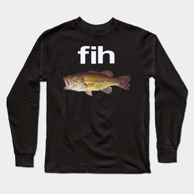 “Fih” Funny Misspelled Fish Meme, Simple Humor Long Sleeve T-Shirt by OUTFITPAW