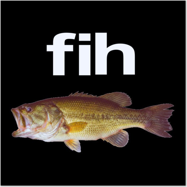 “Fih” Funny Misspelled Fish Meme, Simple Humor Wall Art by OUTFITPAW