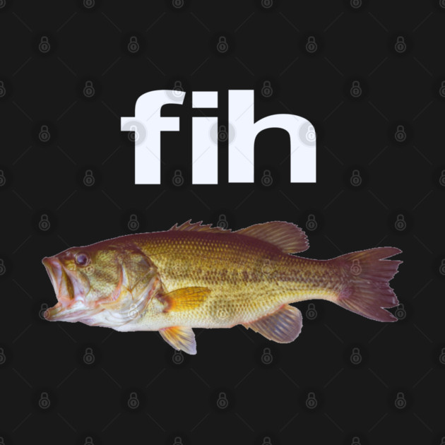 “Fih” Funny Misspelled Fish Meme, Simple Humor by OUTFITPAW