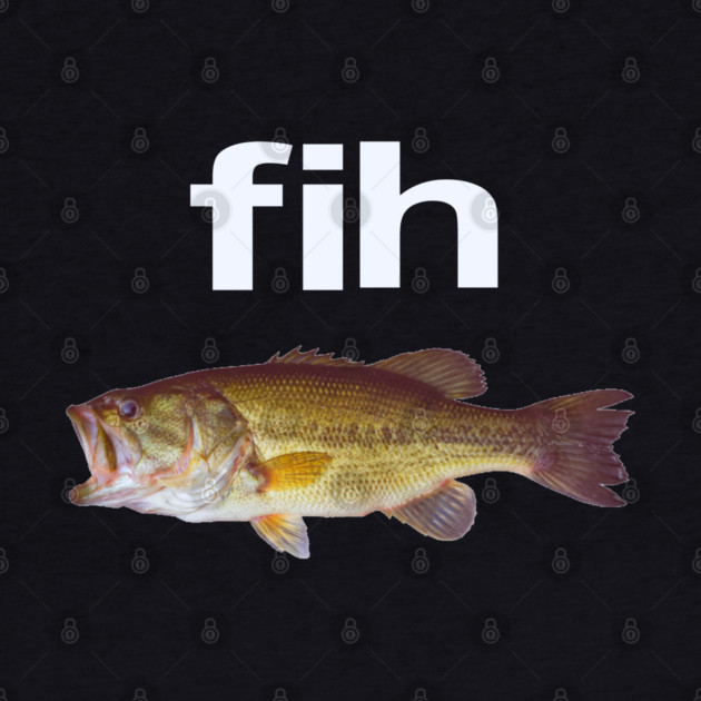 “Fih” Funny Misspelled Fish Meme, Simple Humor by OUTFITPAW