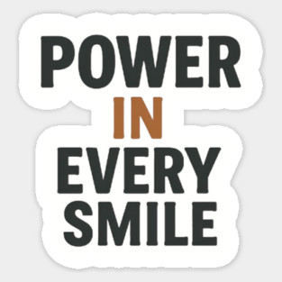 Power in every smile, positive quotes Sticker