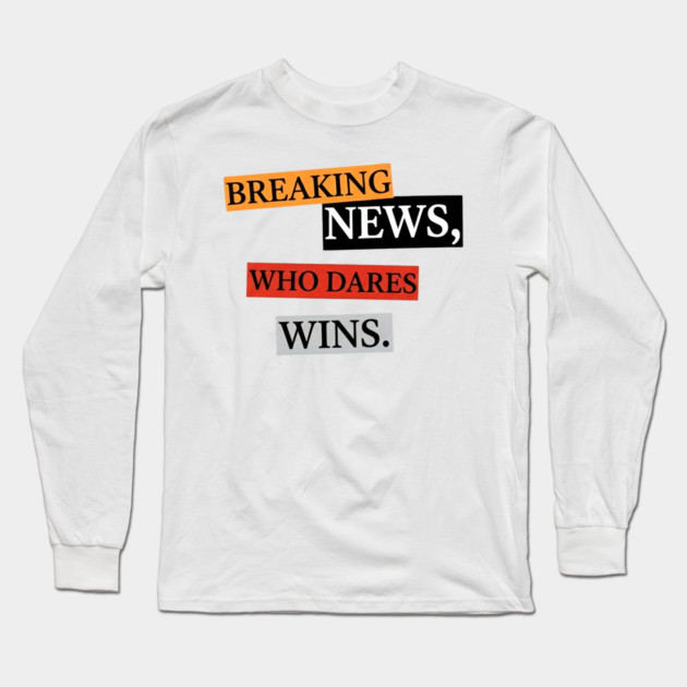 Breaking News! Long Sleeve T-Shirt by Art2Wear