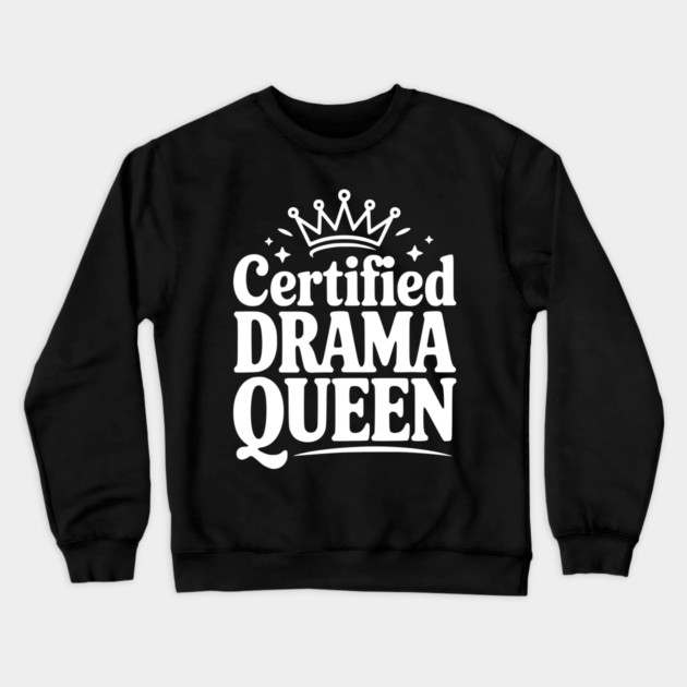 Certified Drama Queen Crewneck Sweatshirt by Frank Ring