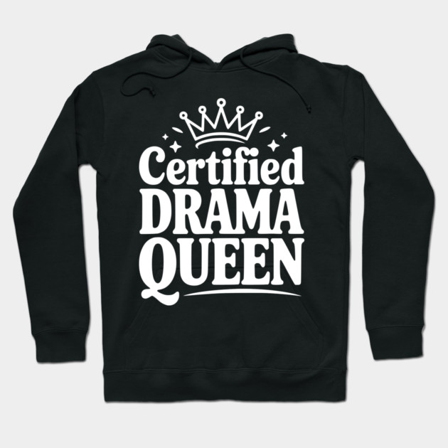 Certified Drama Queen Hoodie by Frank Ring