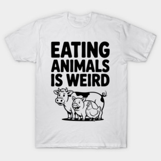 Eating Animals is Weird T-Shirt