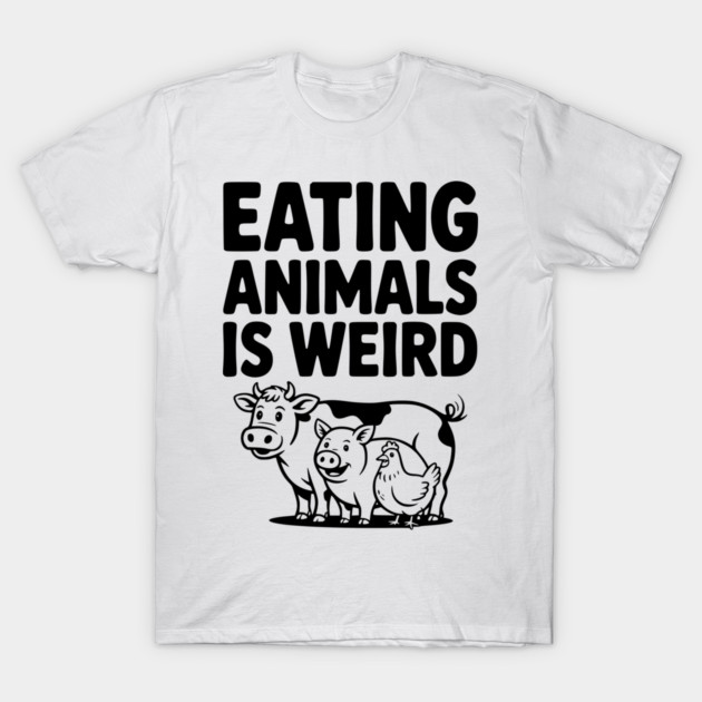 Eating Animals is Weird T-Shirt by Frank Ring