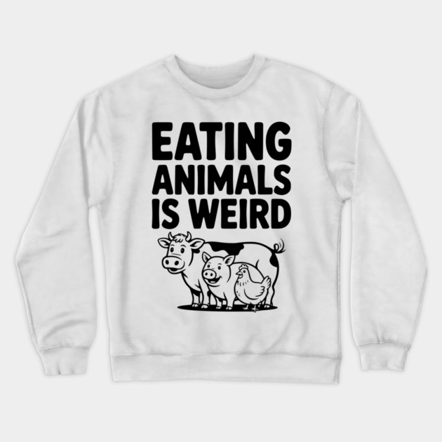 Eating Animals is Weird Crewneck Sweatshirt by Frank Ring