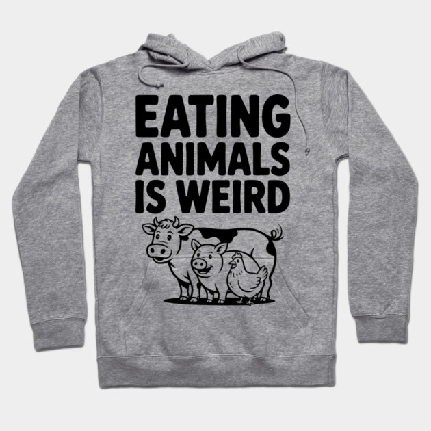 Eating Animals is Weird Hoodie by Frank Ring