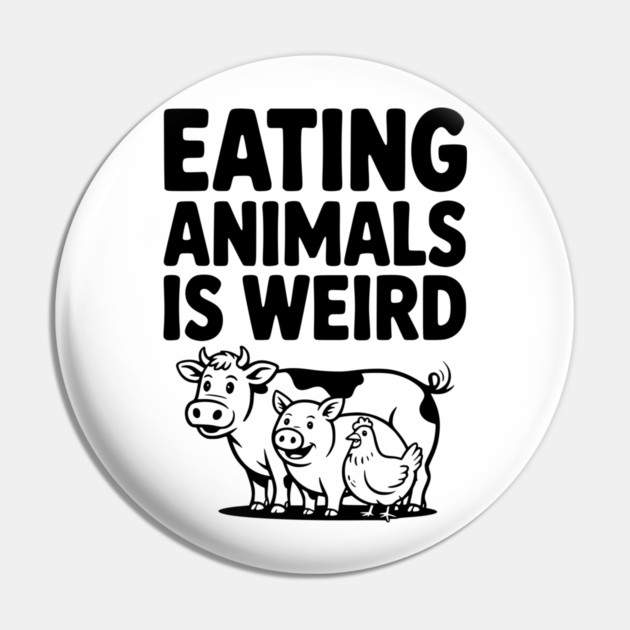 Eating Animals is Weird Pin by Frank Ring
