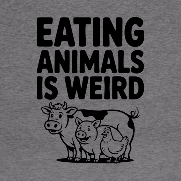 Eating Animals is Weird by Frank Ring