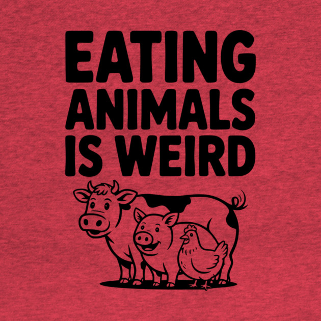 Eating Animals is Weird by Frank Ring