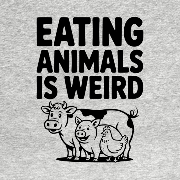 Eating Animals is Weird by Frank Ring