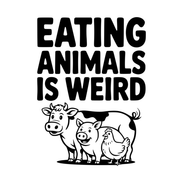 Eating Animals is Weird by Frank Ring