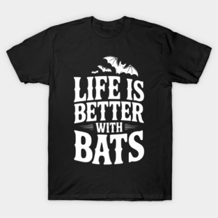 Life is Better with Bats T-Shirt