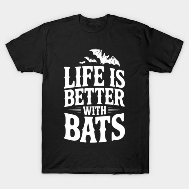 Life is Better with Bats T-Shirt by Frank Ring