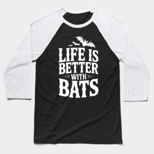 Life is Better with Bats Baseball T-Shirt