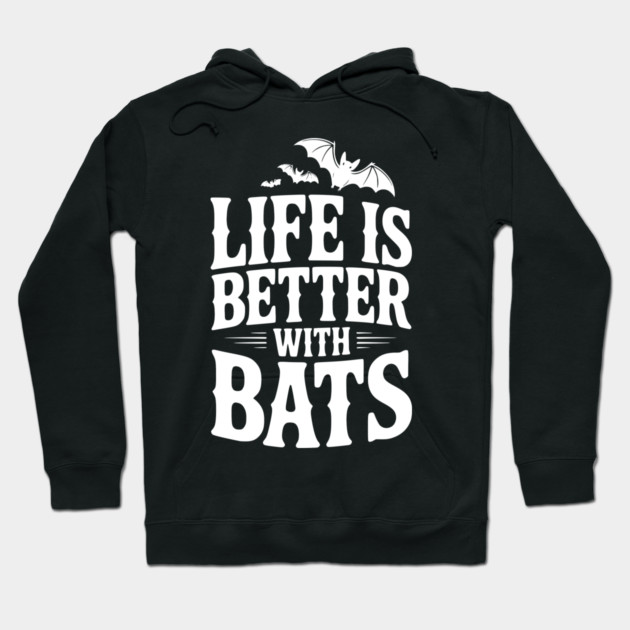 Life is Better with Bats Hoodie by Frank Ring