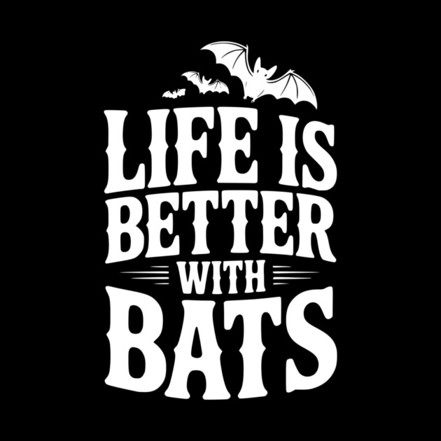 Life is Better with Bats by Frank Ring
