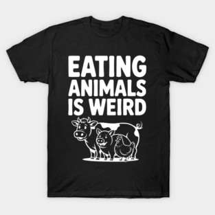 Eating Animals is Weird T-Shirt
