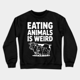 Eating Animals is Weird Crewneck Sweatshirt