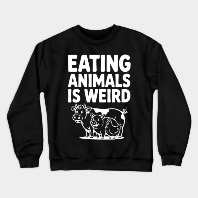 Eating Animals is Weird Crewneck Sweatshirt by Frank Ring