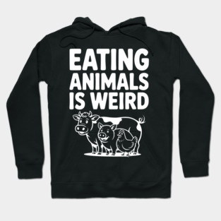 Eating Animals is Weird Hoodie