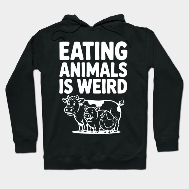 Eating Animals is Weird Hoodie by Frank Ring