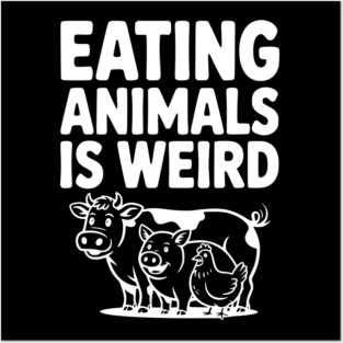 Eating Animals is Weird Posters and Art