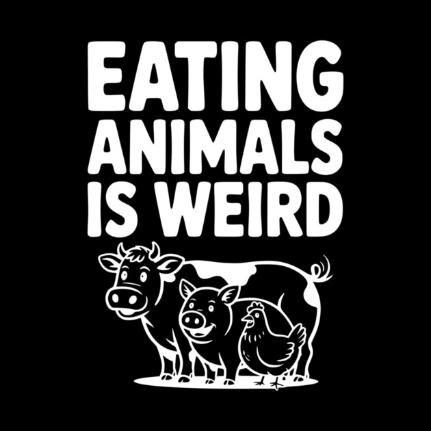 Eating Animals is Weird by Frank Ring