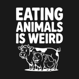 Eating Animals is Weird T-Shirt