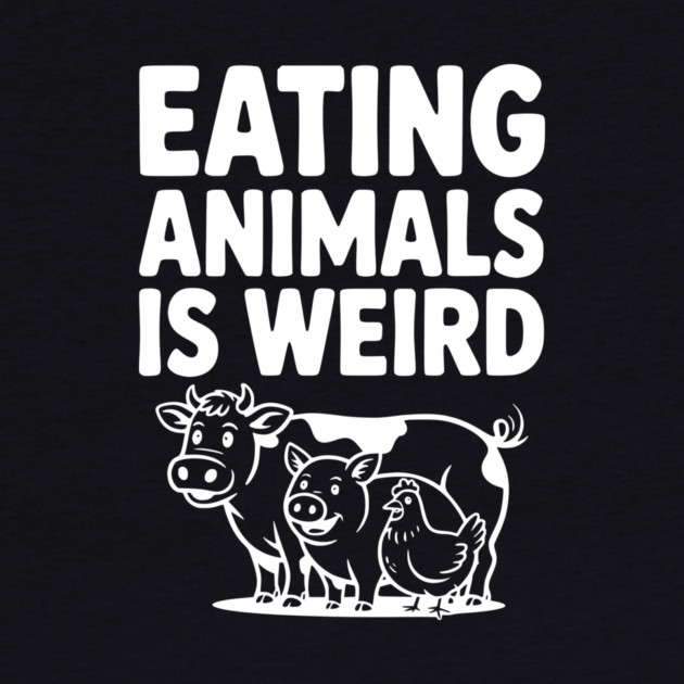Eating Animals is Weird by Frank Ring