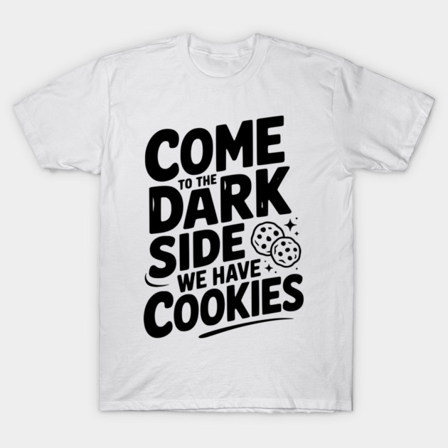 Come to the Dark Side We Have Cookies T-Shirt by Frank Ring
