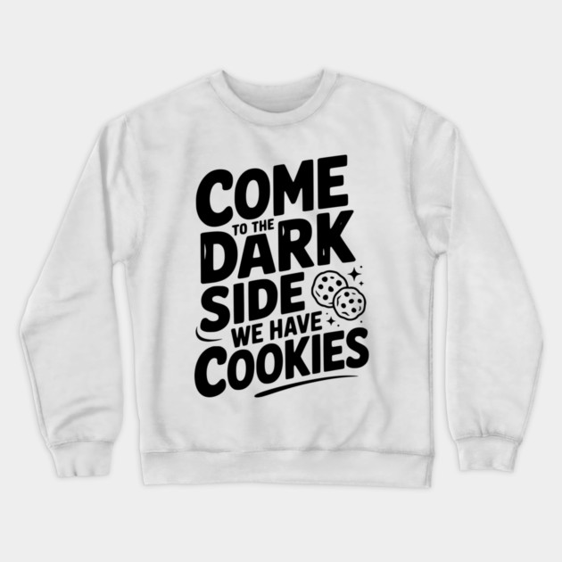 Come to the Dark Side We Have Cookies Crewneck Sweatshirt by Frank Ring