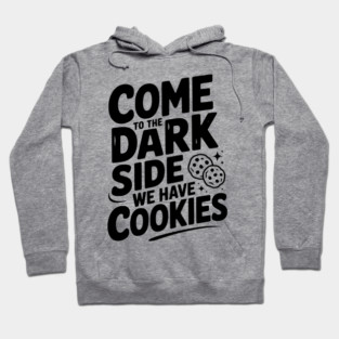 Come to the Dark Side We Have Cookies Hoodie