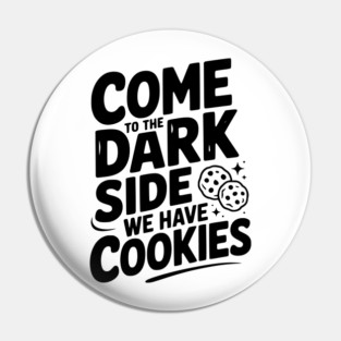 Come to the Dark Side We Have Cookies Pin
