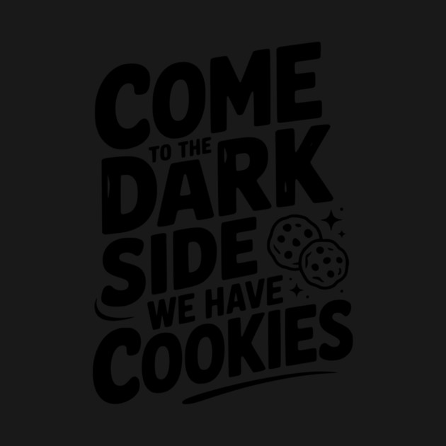 Come to the Dark Side We Have Cookies by Frank Ring