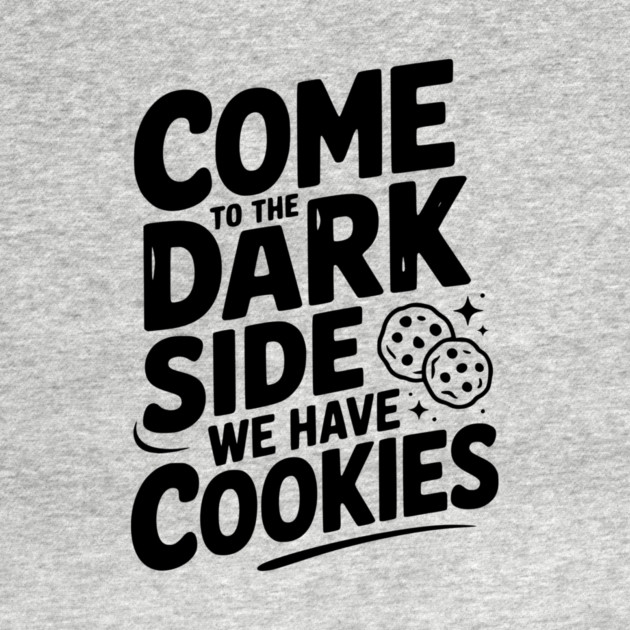 Come to the Dark Side We Have Cookies by Frank Ring