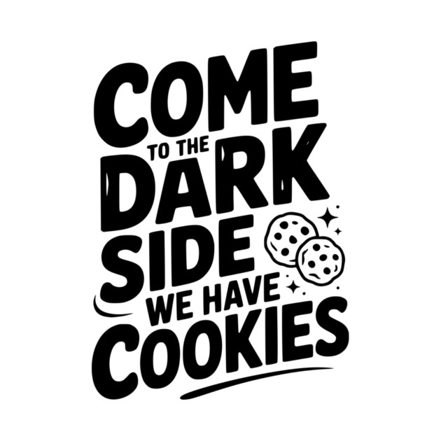 Come to the Dark Side We Have Cookies by Frank Ring