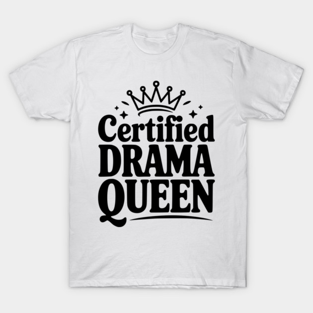 Certified Drama Queen T-Shirt by Frank Ring