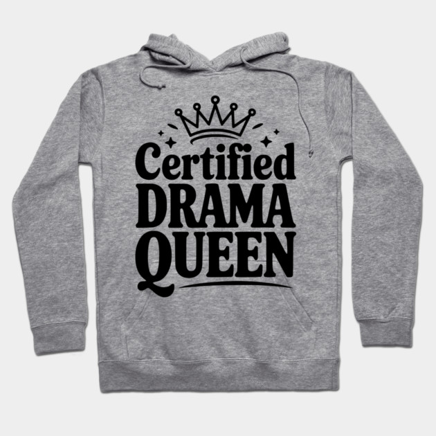 Certified Drama Queen Hoodie by Frank Ring