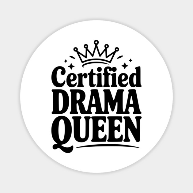 Certified Drama Queen Magnet by Frank Ring
