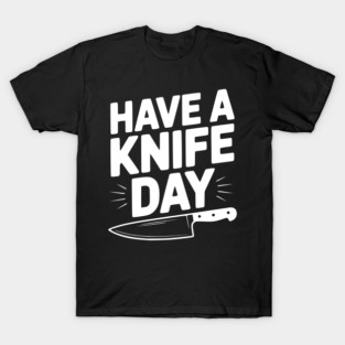 Have a Knife Day T-Shirt
