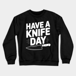 Have a Knife Day Crewneck Sweatshirt