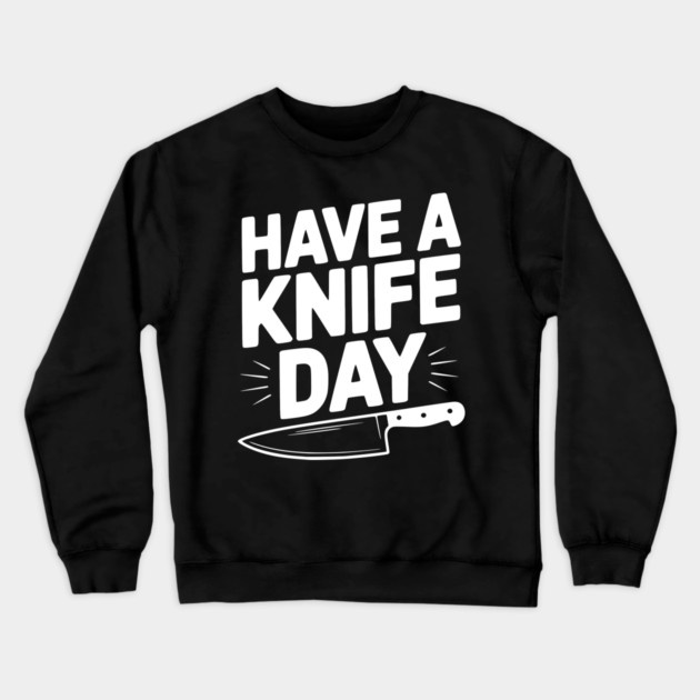Have a Knife Day Crewneck Sweatshirt by Frank Ring
