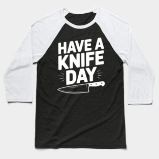 Have a Knife Day Baseball T-Shirt