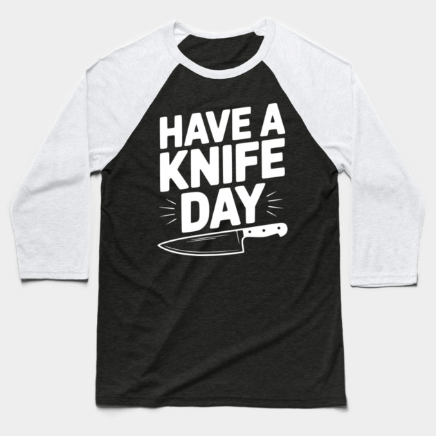 Have a Knife Day Baseball T-Shirt by Frank Ring