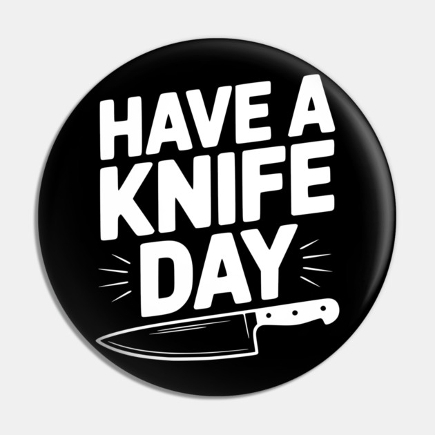 Have a Knife Day Pin by Frank Ring