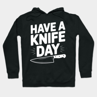Have a Knife Day Hoodie
