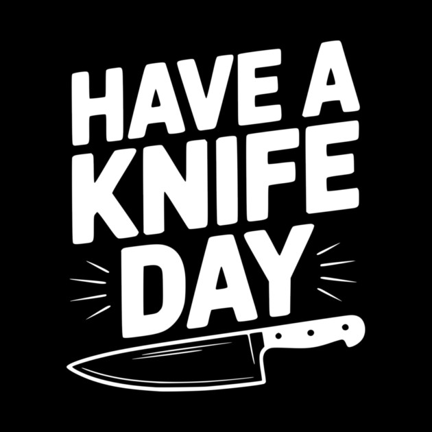 Have a Knife Day by Frank Ring